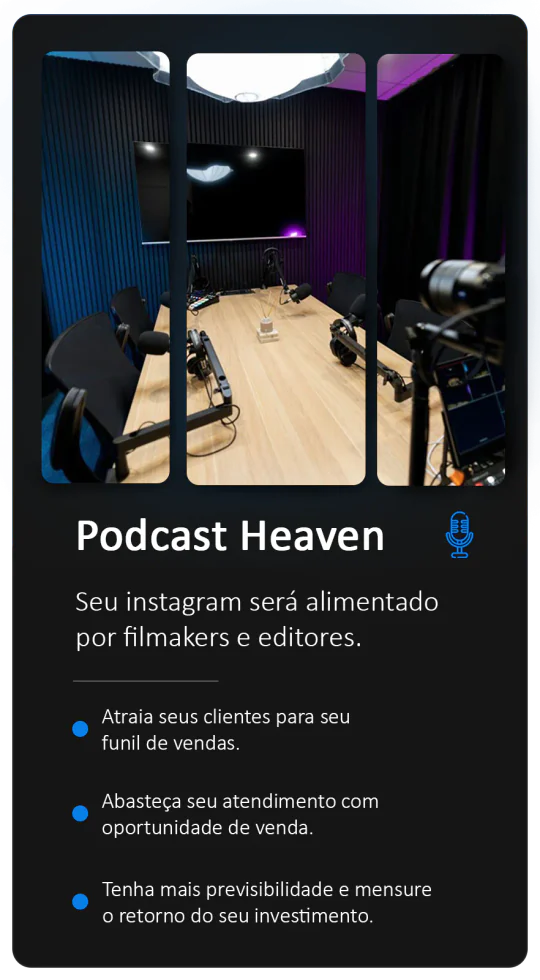 Podcast Heaven: seu Instagram alimentado por filmmakers e editores. Atraia clientes para o seu funil de vendas. Abasteça o seu atendimento com oportunidades de venda. Mais previsibilidade para medir o retorno do seu investimento.